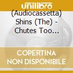 (Audiocassetta) Shins (The) - Chutes Too Narrow cd musicale di Shins (The)