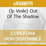 (lp Vinile) Out Of The Shadow cd