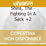 Shins, The - Fighting In A Sack +2 cd