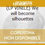 (LP VINILE) We will become silhouettes cd