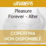 Pleasure Forever - Alter cd