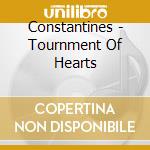 Constantines - Tournment Of Hearts cd musicale di CONSTANTINES