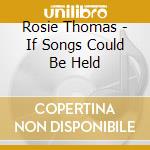 Rosie Thomas - If Songs Could Be Held
