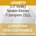 (LP Vinile) Sleater-Kinney - 7-Jumpers (Ep) (Ep) vinile