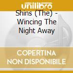 Shins (The) - Wincing The Night Away cd