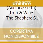(Audiocassetta) Iron & Wine - The Shepherd'S Dog cd