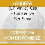 (LP Vinile) Css - Cansei De Ser Sexy
