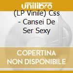 (LP Vinile) Css - Cansei De Ser Sexy vinile
