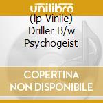 (lp Vinile) Driller B/w Psychogeist cd
