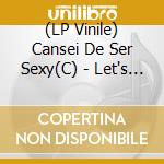 (LP Vinile) Cansei De Ser Sexy(C) - Let's Make Love And Listen To Death... lp vinile di Cansei de ser sexy(c