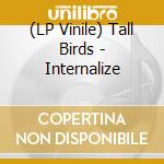 (LP Vinile) Tall Birds - Internalize vinile