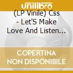 (LP Vinile) Css - Let'S Make Love And Listen To Death (12') vinile
