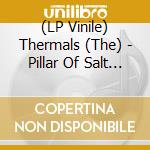 (LP Vinile) Thermals (The) - Pillar Of Salt (7') vinile