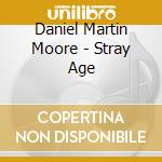 Daniel Martin Moore - Stray Age cd