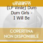 (LP Vinile) Dum Dum Girls - I Will Be vinile