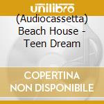 (Audiocassetta) Beach House - Teen Dream cd musicale