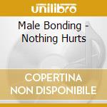 Male Bonding - Nothing Hurts cd musicale di Bonding Male
