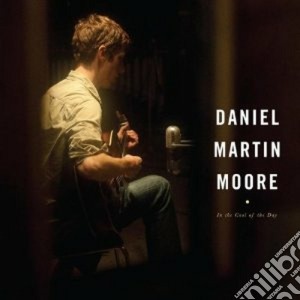 Daniel Martin Moore - In The Cool Of The Day cd musicale di Daniel martin Moore