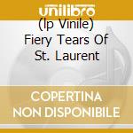(lp Vinile) Fiery Tears Of St. Laurent cd