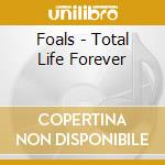 Foals - Total Life Forever cd musicale di Foals