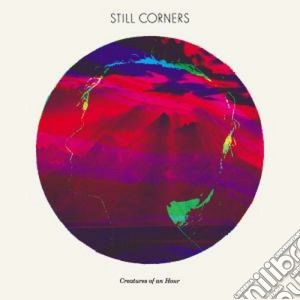 (LP Vinile) Still Corners - Creatures Of An Hour lp vinile di Corners Still