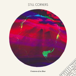 Still Corners - Creatures Of An Hour cd musicale di Corners Still