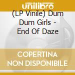(LP Vinile) Dum Dum Girls - End Of Daze vinile