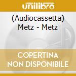 (Audiocassetta) Metz - Metz cd musicale di Metz