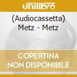 (Audiocassetta) Metz - Metz cd
