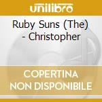 Ruby Suns (The) - Christopher cd musicale di Ruby Suns The