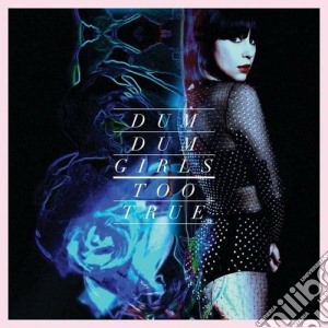 Dum Dum Girls - Too True cd musicale di Dum dum girls