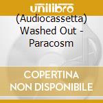 (Audiocassetta) Washed Out - Paracosm cd