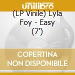 (LP Vinile) Lyla Foy - Easy (7