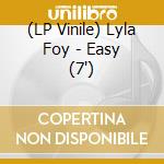 (LP Vinile) Lyla Foy - Easy (7')