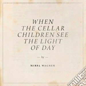 (LP Vinile) Mirel Wagner - When The Cellar Children See The Light lp vinile di Mirel Wagner