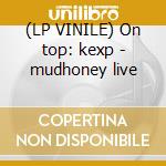 (LP VINILE) On top: kexp - mudhoney live cd