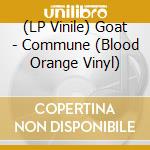 (LP Vinile) Goat - Commune (Blood Orange Vinyl) vinile
