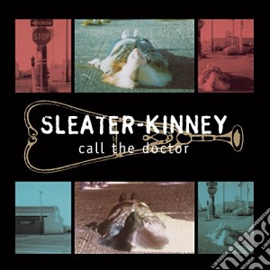 Sleater-kinney - Call The Doctor cd musicale di Sleater-kinney