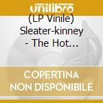 (LP Vinile) Sleater-kinney - The Hot Rock lp vinile di Sleater