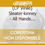 (LP Vinile) Sleater-kinney - All Hands On The Bad One lp vinile di Sleater