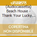 (Audiocassetta) Beach House - Thank Your Lucky Stars (Cass) cd
