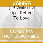 (LP Vinile) Lvl Up - Return To Love vinile