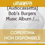 (Audiocassetta) Bob's Burgers Music Album / Various (2 Cassette) cd