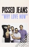 (Audiocassetta) Pissed Jeans - Why Love Now cd