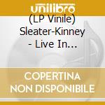 (LP Vinile) Sleater-Kinney - Live In Paris lp vinile di Sleater
