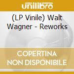 (LP Vinile) Walt Wagner - Reworks vinile