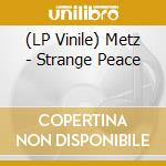 (LP Vinile) Metz - Strange Peace lp vinile di Metz