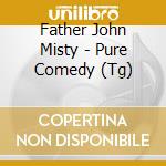 Father John Misty - Pure Comedy (Tg) cd musicale