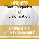 Chad Vangaalen - Light Information cd musicale di Chad Vangaalen