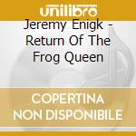 Jeremy Enigk - Return Of The Frog Queen cd musicale di Jeremy Enigk